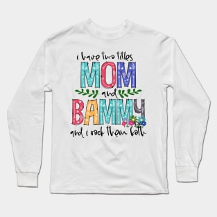 I Have Two Titles Mom and bammy Mother's Day Gift 1 Long Sleeve T-Shirt